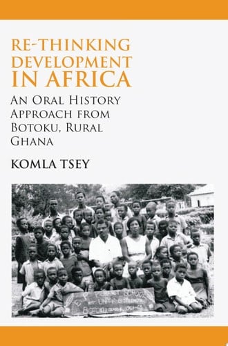Re-thinking Development in Africa An Oral History Approach from Botoku, Rural Ghana