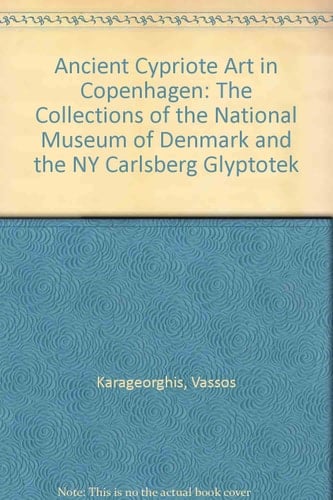 Ancient Cypriote Art in Copenhagen: The Collections of the National Museum of Denmark and the NY Carlsberg Glyptotek