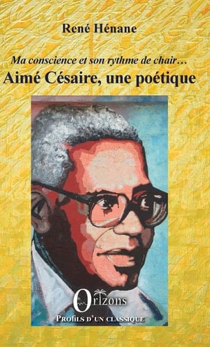 Ma conscience et son rythme de chair... Aimé Césaire, une poétique