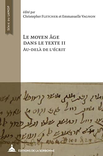 Le Moyen Âge dans le texte II: au-delà de l'écrit cinq ans d'histoire textuelle au Laboratoire de medievistique occidentale de Paris