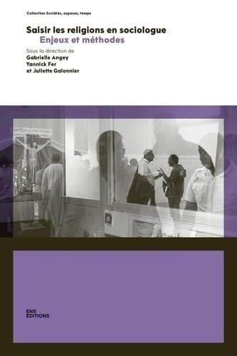 Saisir Les Religions En Sociologue - Enjeux Et Méthodes