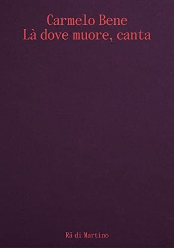 Carmelo Bene là dove muore, canta