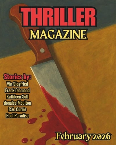 Thriller Magazine: February 2026 Issue (Thriller Magazine Series: Crime, Noir, & Psychological Suspense)
