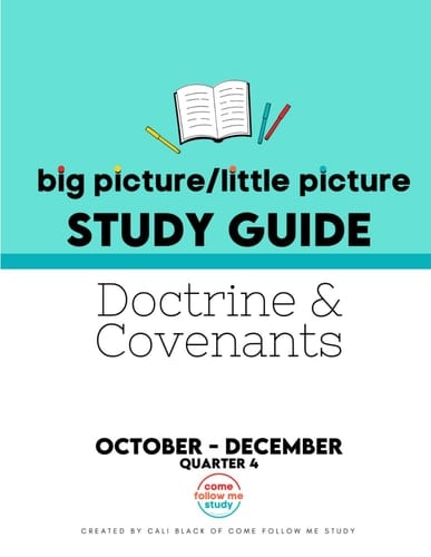 Study Guide of Doctrine and Covenants Big Picture/Little Picture Oct-Dec: Helping busy latter-day saints learn the context for scripture reading