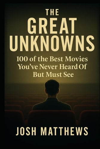 The Great Unknowns: 100 of the Best Movies You've Never Heard of But Must See