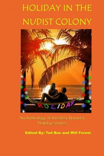 Holiday in the Nudist Colony: An anthology of the best naturist holiday stories (Naturist Fiction for MSF)