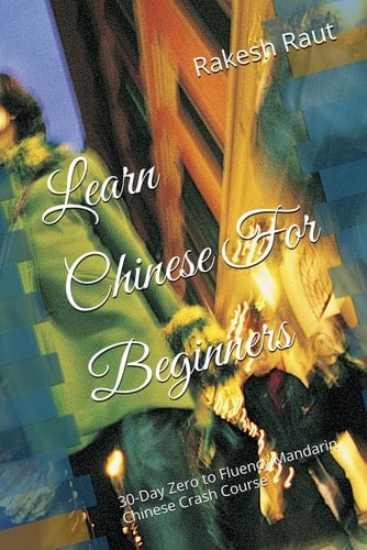 Learn Chinese For Beginners 30-Day Zero to Fluency Mandarin Chinese Crash Course