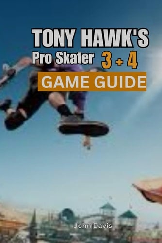 Tony Hawk's Pro Skater 3 + 4 GAME GUIDE