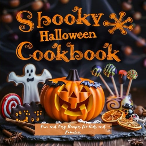 Spooky Halloween Cookbook: Fun and Easy Recipes for Kids and Families: Original dishes, drinks, and desserts with festive decoration, inspired by autumn magic and themed party vibes