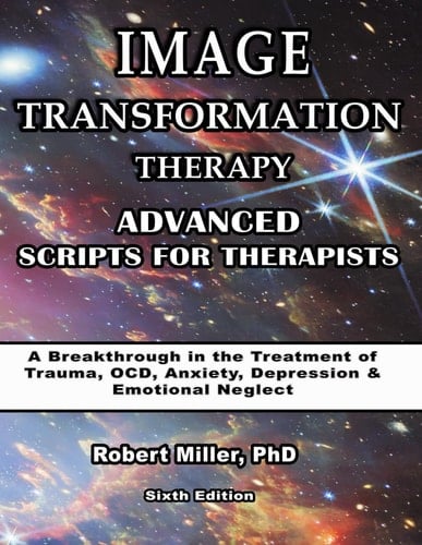 Image Transformation Therapy Advanced Scripts for Therapists: A Breakthrough in the Treatment of PTSD, Anxiety, Depression, and OCD