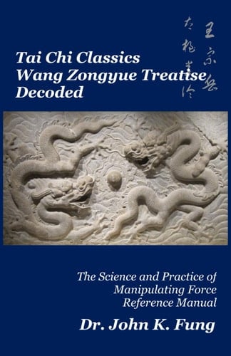 Tai Chi Classics Wang Zongyue Treatise Decoded The Science and Practice of Manipulating Force Reference Manual