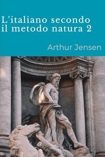 L'italiano Secondo Il Metodo Natura 2 (L'italiano Secondo Il Metodo Natura: Italian by the natural method) (Italian Edition)