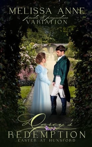 Darcy's Redemption: Easter at Hunsford: A Pride and Prejudice Variation (Holidays with Darcy and Elizabeth)