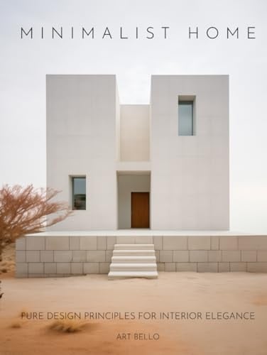 Minimalist Home: Pure Design Principles for Interior Elegance