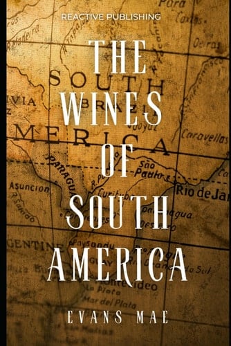 The Wines of South America: A Sommelier's Guide (World Wine Sommelier)