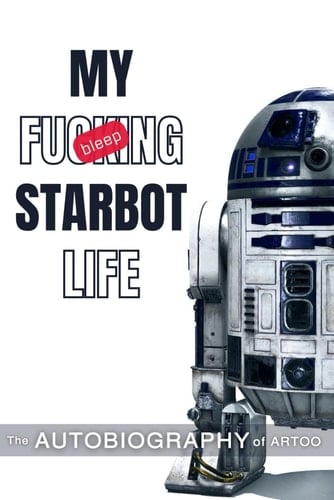 My Starbot life: The Autobiography of Artoo (Galactic Giggles)