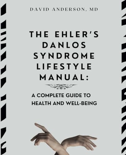 The Ehler's Danlos Syndrome Lifestyle Manual: A complete guide to health and well-being