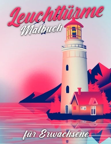 Leuchttürme Malbuch für Erwachsene: Leistungsstarke Blinklampe Malvorlagen zum Zeichnen | Mit 30 Abbildungen für Erwachsene haben Jugendliche Spaß (German Edition)