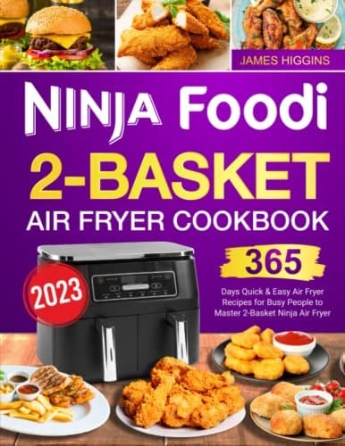 Ninja Foodi 2-basket Air Fryer Cookbook 2023 365 Days Quick & Easy Air Fryer Recipes for Busy People to Master 2-basket Nina Air Fryer
