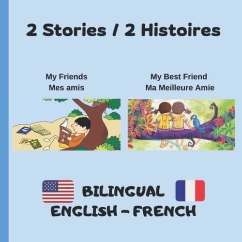 2 Stories - 2 Histoires - My Friends-Mes Amis | My Best Friend-Ma Meilleure Amie: Bilingual - book - English - French for kids - Beginning to read - commencer à lire - 8,5 x 8,5 inches