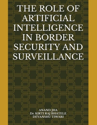 THE ROLE OF ARTIFICIAL INTELLIGENCE IN BORDER SECURITY AND SURVEILLANCE