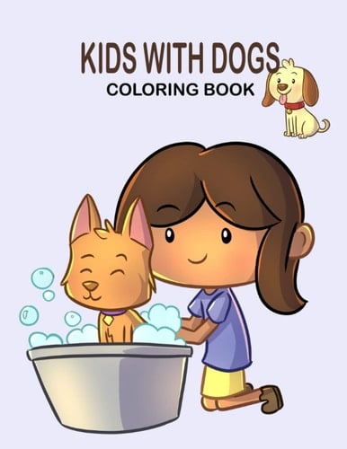 KIDS WITH DOGS COLORING BOOK: Kids Coloring Book Who Love Dogs