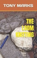 The Loom Knitting - How to Start Loom Knitting for Beginners