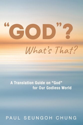 "GOD"? What's That? - A Translation Guide on "God" for Our Godless World