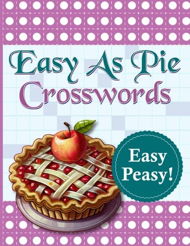 Crossword Puzzle easy as pie for Adults: Crossword Puzzles for Adults | Easy to Medium Crossword Puzzle for Adults & Seniors 2023