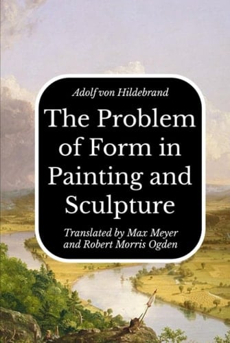 The Problem of Form in Painting and Sculpture