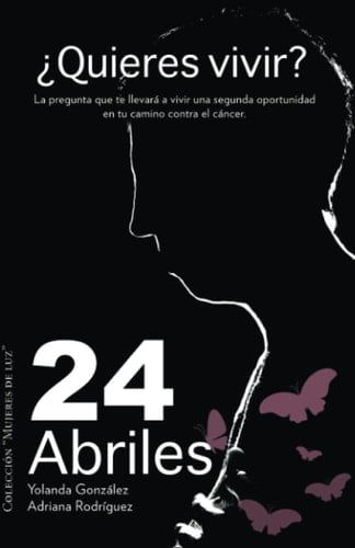 24 Abriles: Un libro de acompañamiento antes, durante y después del cáncer (Spanish Edition)