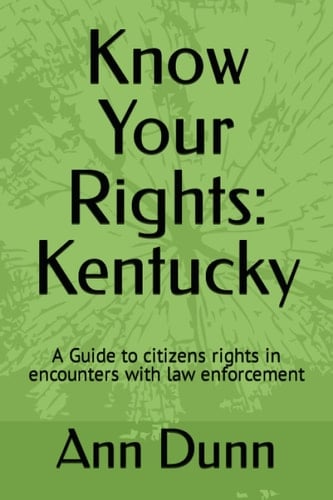 Know Your Rights: Kentucky: A Guide to citizens rights in encounters with law enforcement