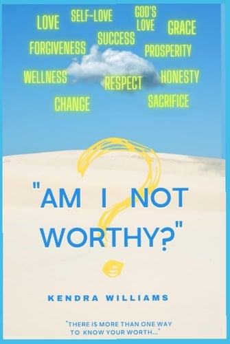 "AM I NOT WORTHY?": "There is more than one way to KNOW YOUR WORTH..."