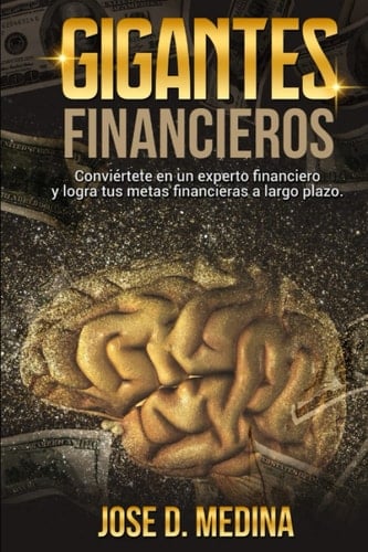 Gigantes Financieros: Conviértete en un experto Financiero y consigue tus Metas a Largo Plazo (Spanish Edition)