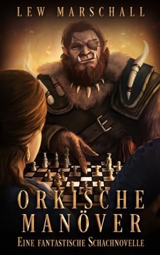 Orkische Manöver Eine fantastische Schachnovelle