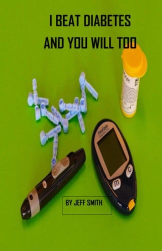 I Beat Diabetes and You Will Too