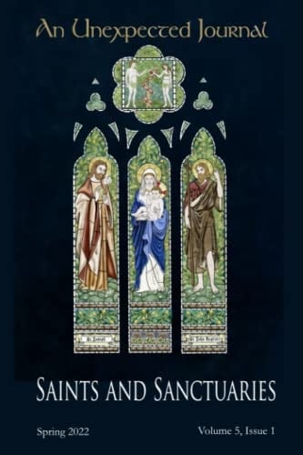 An Unexpected Journal: Saints and Sanctuaries: Celebrating the Living Witness of People and Places of the Christian Faith (Volume 5)