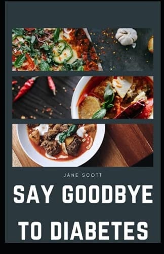 Say Goodbye To Diabetes A Simple Guide To Preventing Diabetes And Maintaining A Healthy Lifestyle
