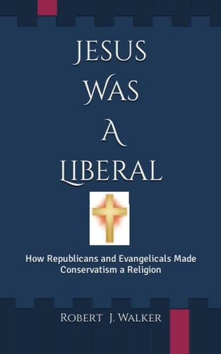 Jesus Was A Liberal