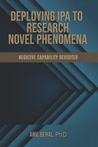 Deploying IPA to Research Novel Phenomena Negative Capability Revisited