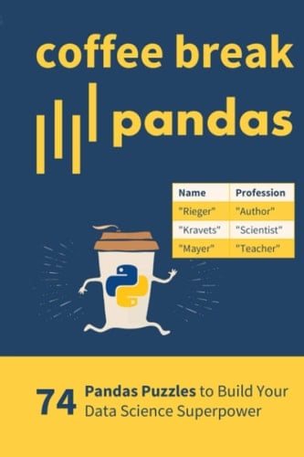 Coffee Break Pandas: 74 Pandas Puzzles to Build Your Pandas Data Science Superpower