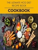 The Ultimate Hcg Diet Recipe Book Cookbook Easy and Delicious for Weight Loss Fast, Healthy Living, Reset Your Metabolism | Eat Clean, Stay Lean with Real Foods for Real Weight Loss
