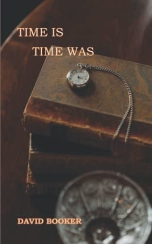 Time Is, Time Was
