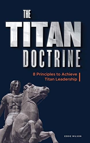 The Titan Doctrine 8 Principles to Achieve Titan Leadership