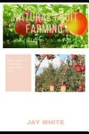 Natural Fruit Farming Easy Steps to Growing Your Fruit Trees