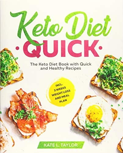 Keto Diet Quick The Keto Diet Book with Quick and Healthy Recipes Incl. 3 Weeks Weight Loss and Meal Plan