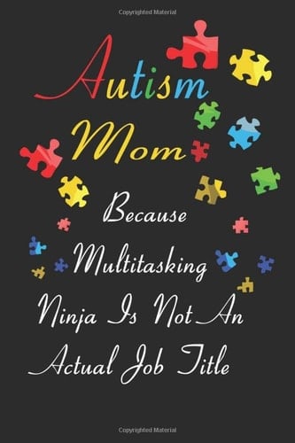 Autism Mom - Because Multitasking Ninja Is Not An Actual Job Title: weekly Autism Journal,for Autism Awareness,Self Care Journal for Autism Moms