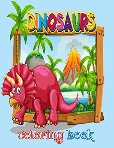 Dinosaurs Coloring Book A Dinosaur Activity Book Adventure for Boys and Girls,a Perfect Gift Dinosaurs Coloring Book for Kids Ages 4-8
