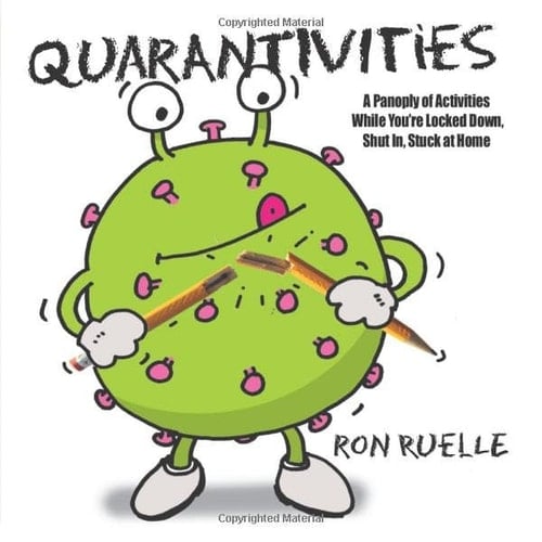 Quarantivities: A Panoply of Activities While You’re Locked Down, Shut In, Stuck at Home (Awful Activities)