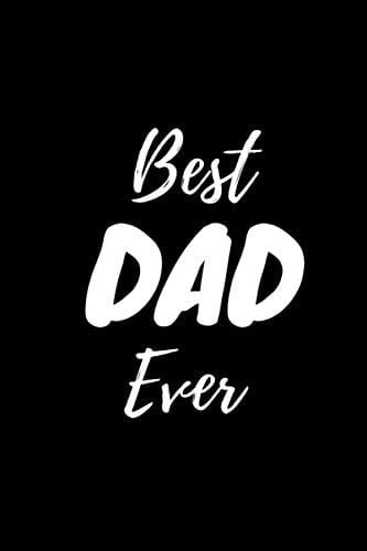 The Best Dad Ever: Father's Day Notebook and Journal A Perfect Fathers Day Gift 6x9 120 Pages
